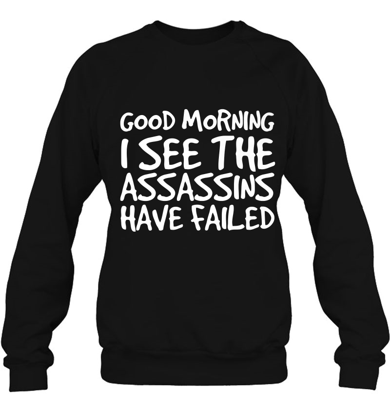 Good Morning I See The Assassins Have Failed Shirt Funny Gift Mugs