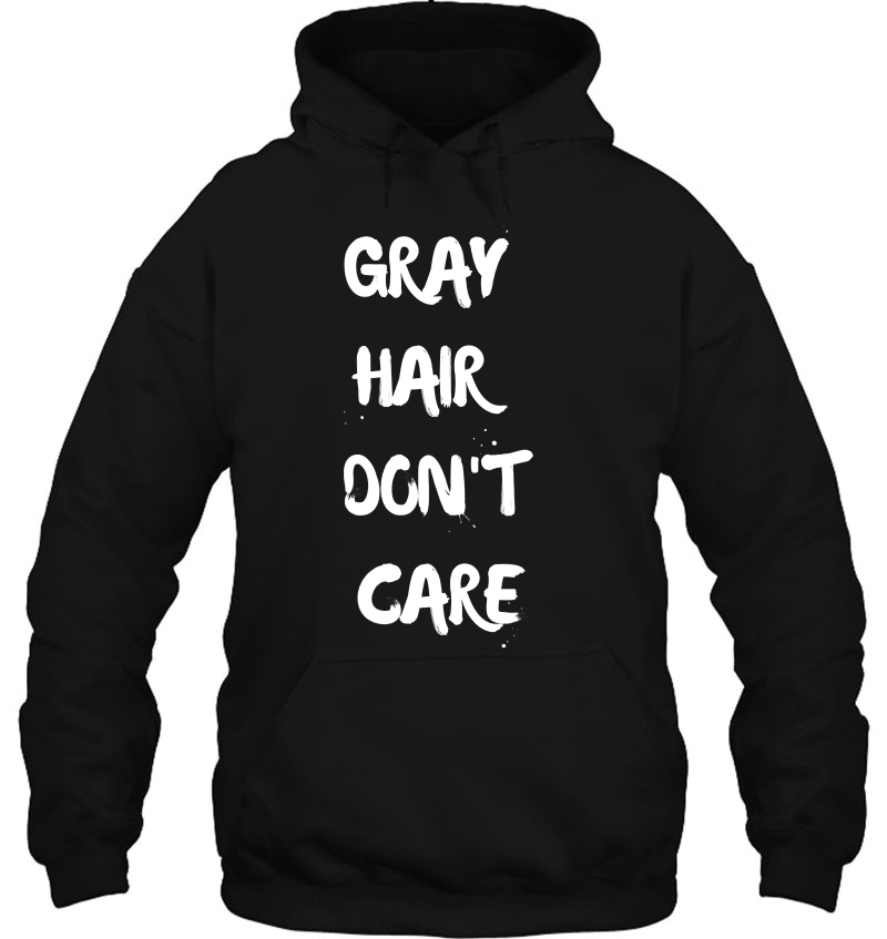 Gray Hair Dont Care Confident Sassy Funny Dye Hoodie