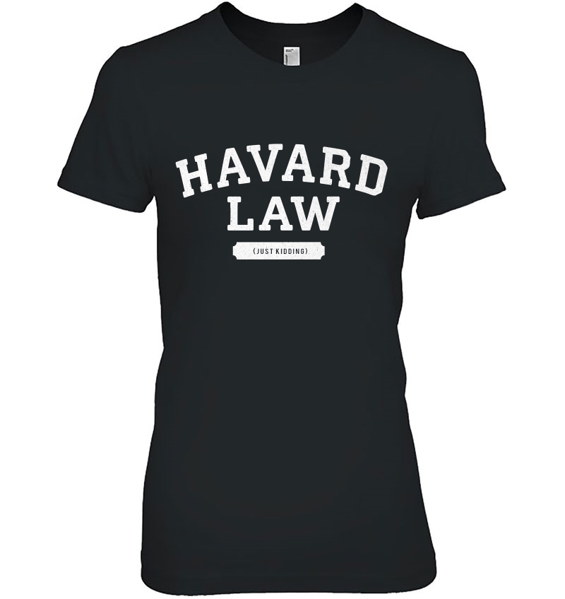 Harvard Law Just Kidding College Premium Ladies Tee