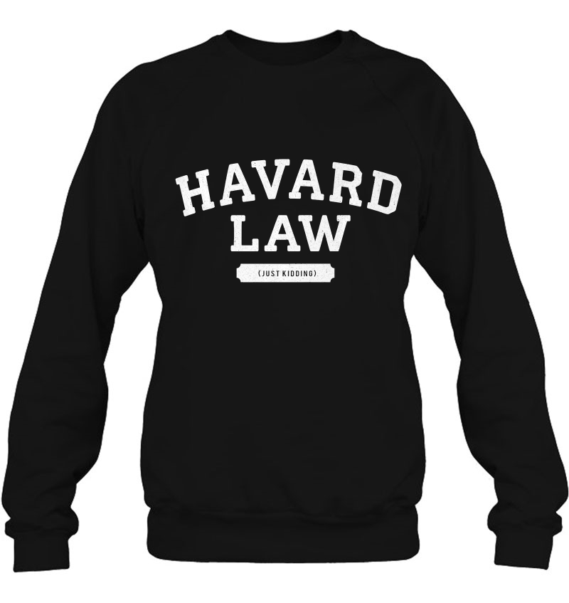 Harvard Law Just Kidding College Premium Sweatshirt