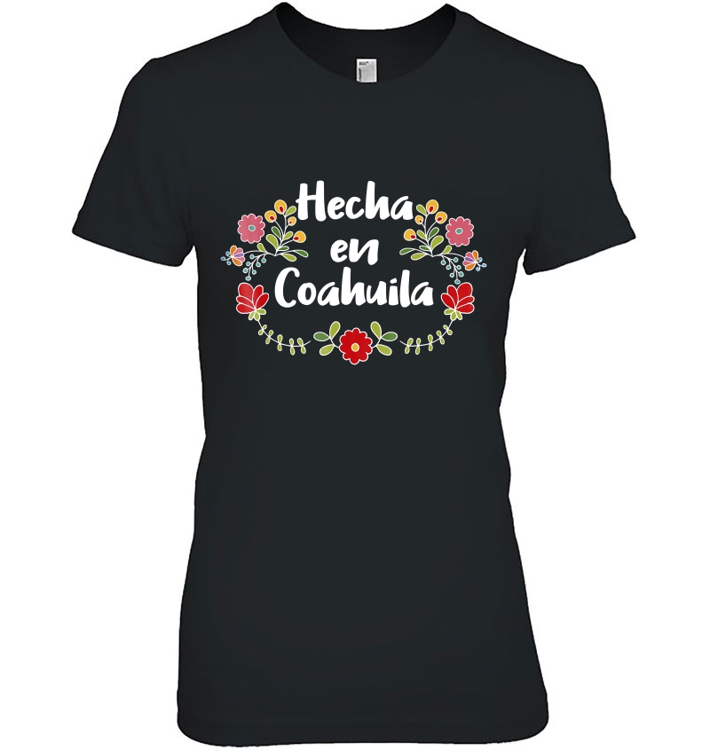 Hecho En Coahuila Viva Mexico Floral Mexican Shirt Hoodie