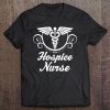 Hospice Nurse Shirt Nursing Gift Tee Tee