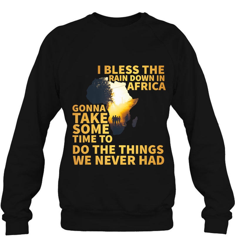 I Bless The Rain Down In Africa - 90S 80S Old School Sweatshirt