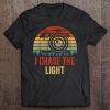 I Chase The Light Photography Photographer Dslr Camera Retro Tee