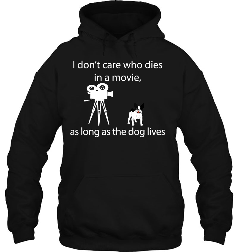 I Don't Care Who Dies In A Movie As Long As Dog Lives Shirt Mugs