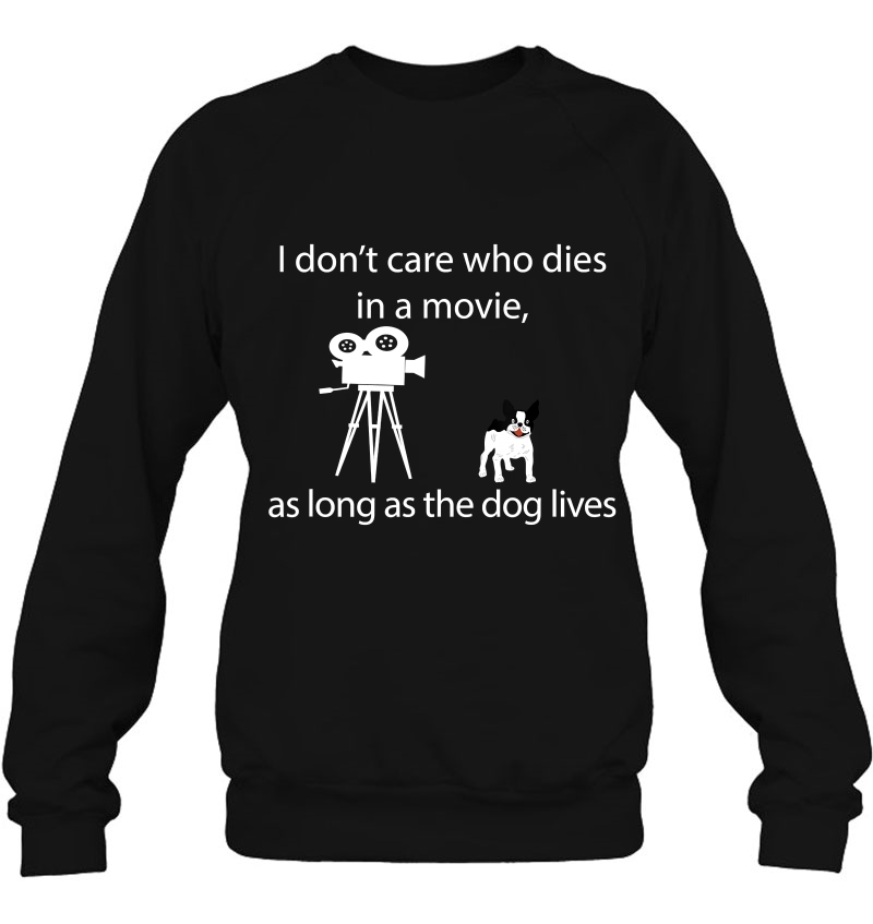 I Don't Care Who Dies In A Movie As Long As Dog Lives Shirt Mugs