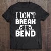 I Dont't Break I Bend Acrobatics Gymnast & Design Tee