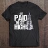 I Get Paid To Get High Linemen Tower Climber Tee