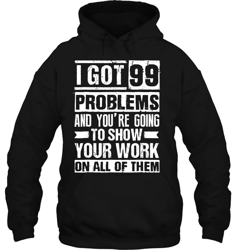 I Got 99 Problems Show Your Work Math Teacher Funny Mugs