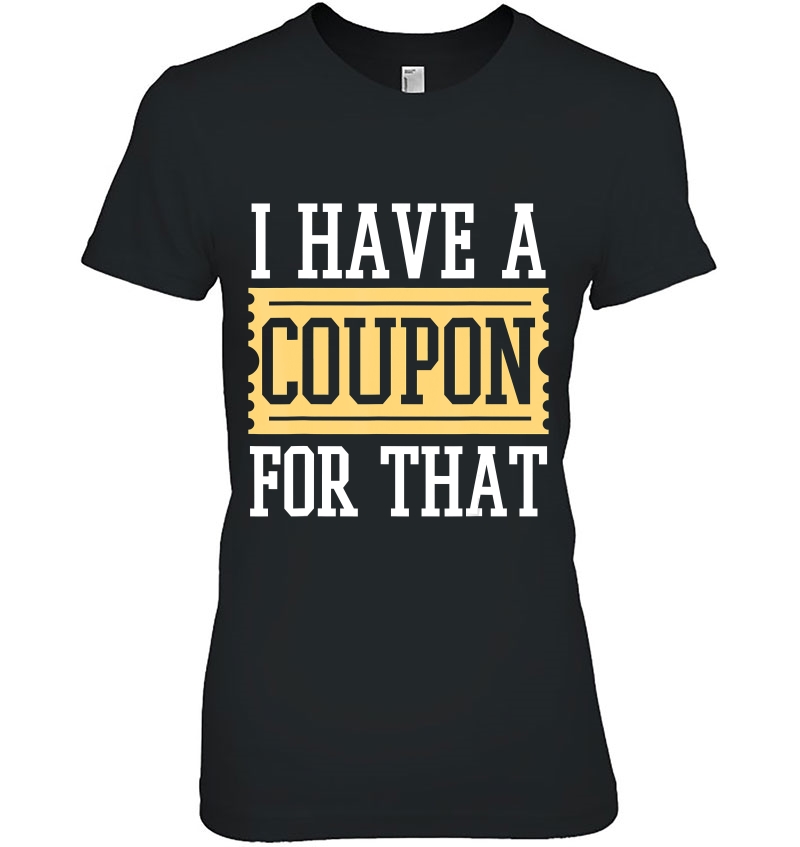 I Have A Coupon For That Tshirt For Couponer Hoodie