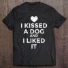 I Kissed A Dog I Liked It Tee