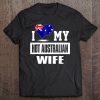 I Love My Hot Australian Wife Tshirt Australia Tee