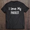 I Love My Parrot Bird Tee Shirt Tee