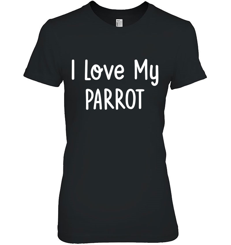 I Love My Parrot Bird Tee Shirt Hoodie