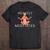 Meditation Heavy Meditated Gift Tee