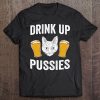 Mens Drink Up Pussies Funny Cat Drinking Garment Tee