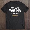 Mens Funny Groom Yay Same Vagina Forever For Bachelor Tee