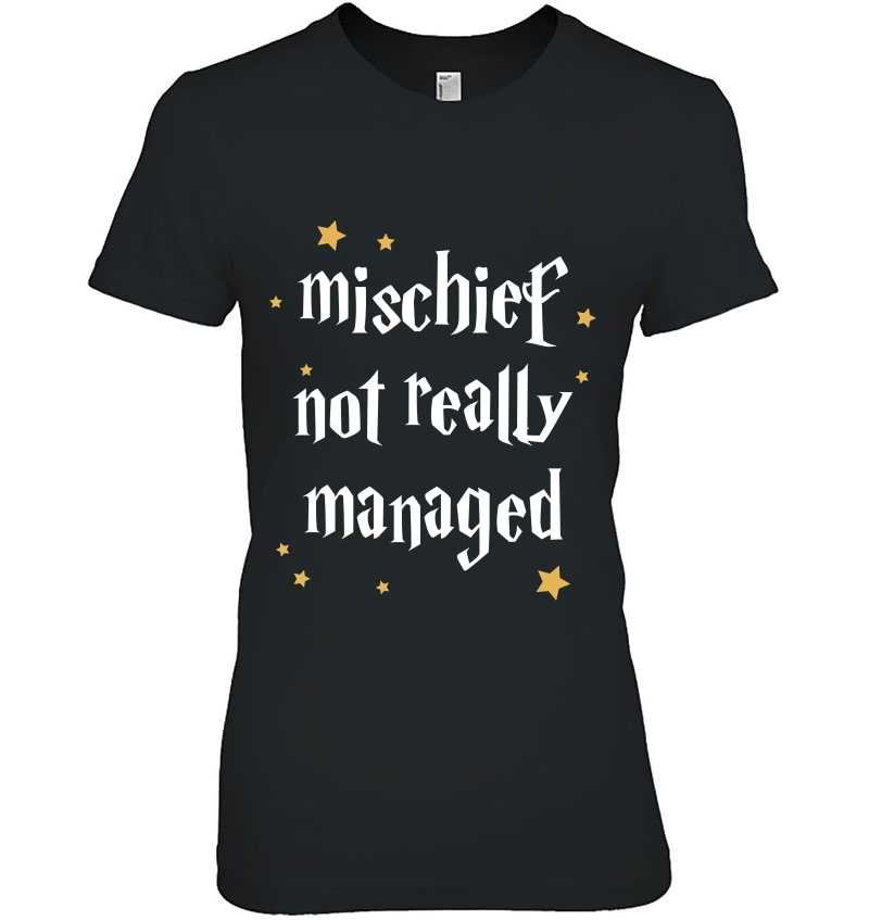 Mischief Not Really Managed Shirt Funny Hoodie