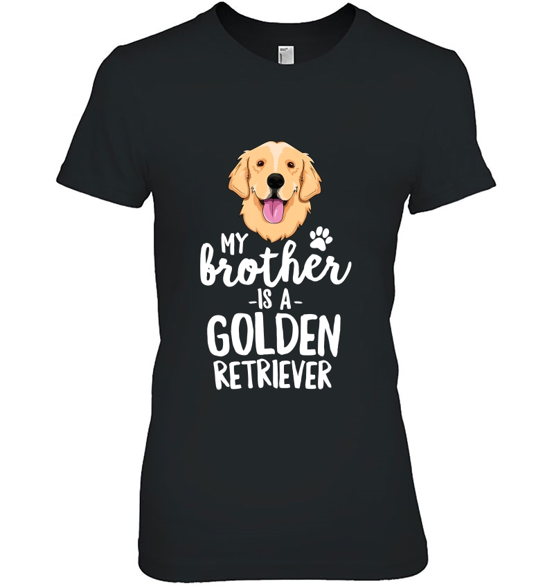 My Brother Is A Golden Retriever Kid Dog Family Pet Ladies Tee
