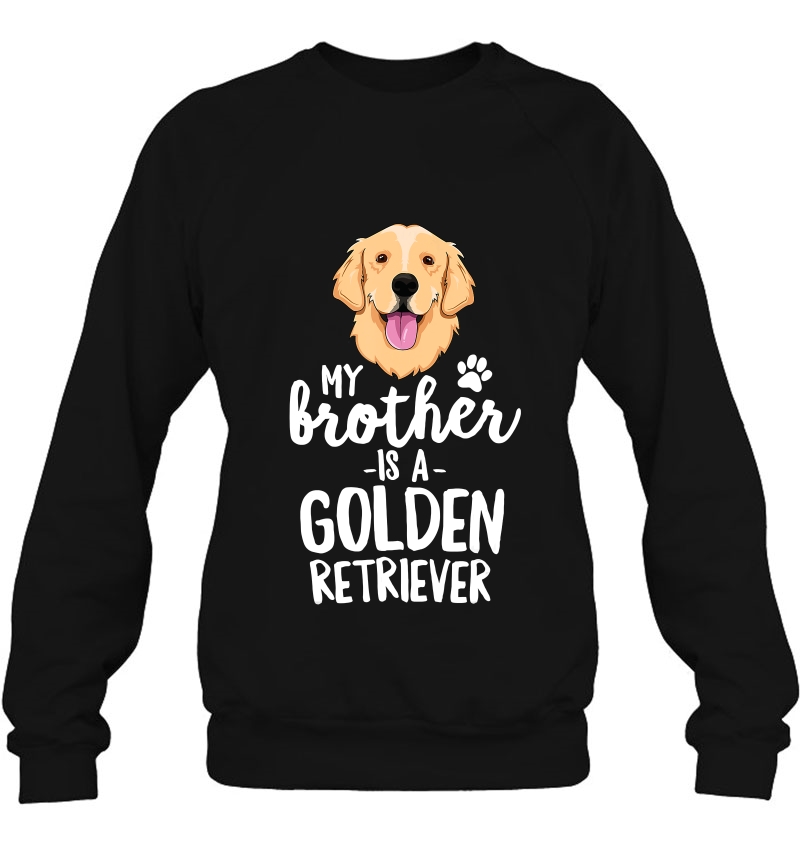 My Brother Is A Golden Retriever Kid Dog Family Pet Sweatshirt