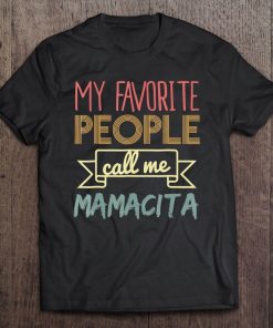 My Favorite People Call Me Mamacita Shirt Mothers Day Shirt Tee