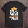 Nacho Average Fourth Grade Teacher Cinco De Mayo Pride Tee