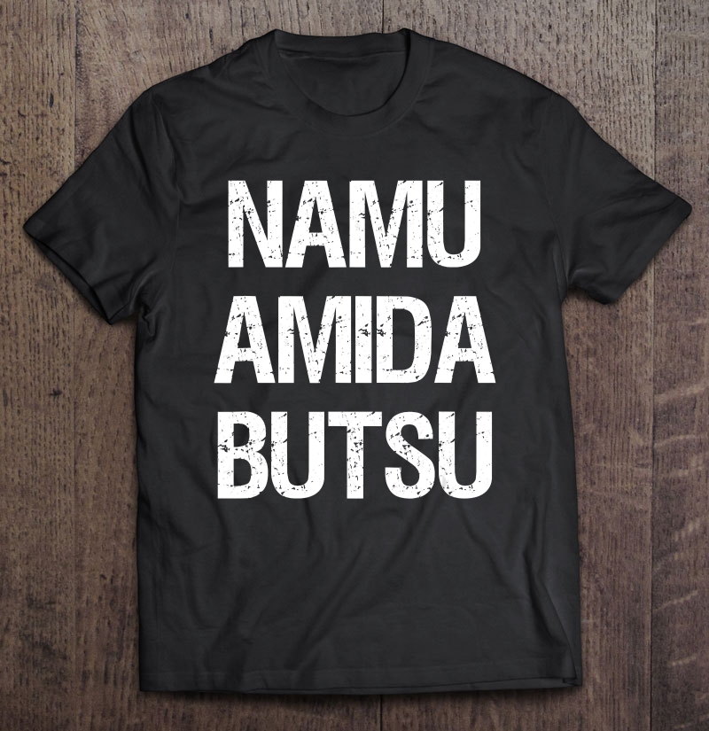 Namu Amida Butsu Pure Land Buddhist (Jodo Shinshu) Shirt