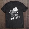 No Springs! Tee