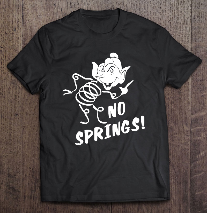 No Springs! Shirt