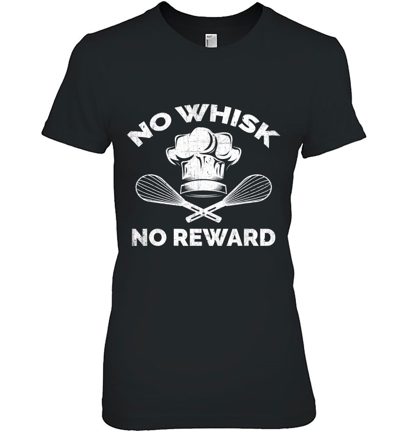 No Whisk No Reward - Funny Baking Pun & Cooking Ladies Tee