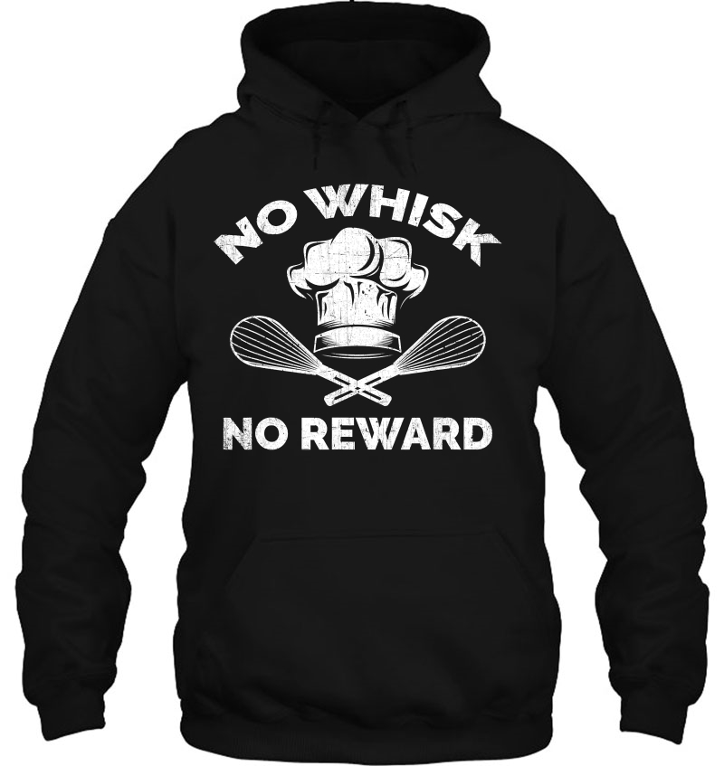 No Whisk No Reward - Funny Baking Pun & Cooking Hoodie