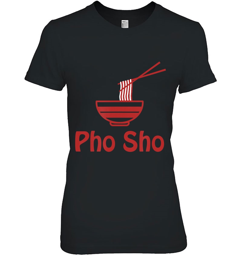 Pho Sho Shirt Sure Vietnamese Fun Tasty Delish Noodle Dish Hoodie