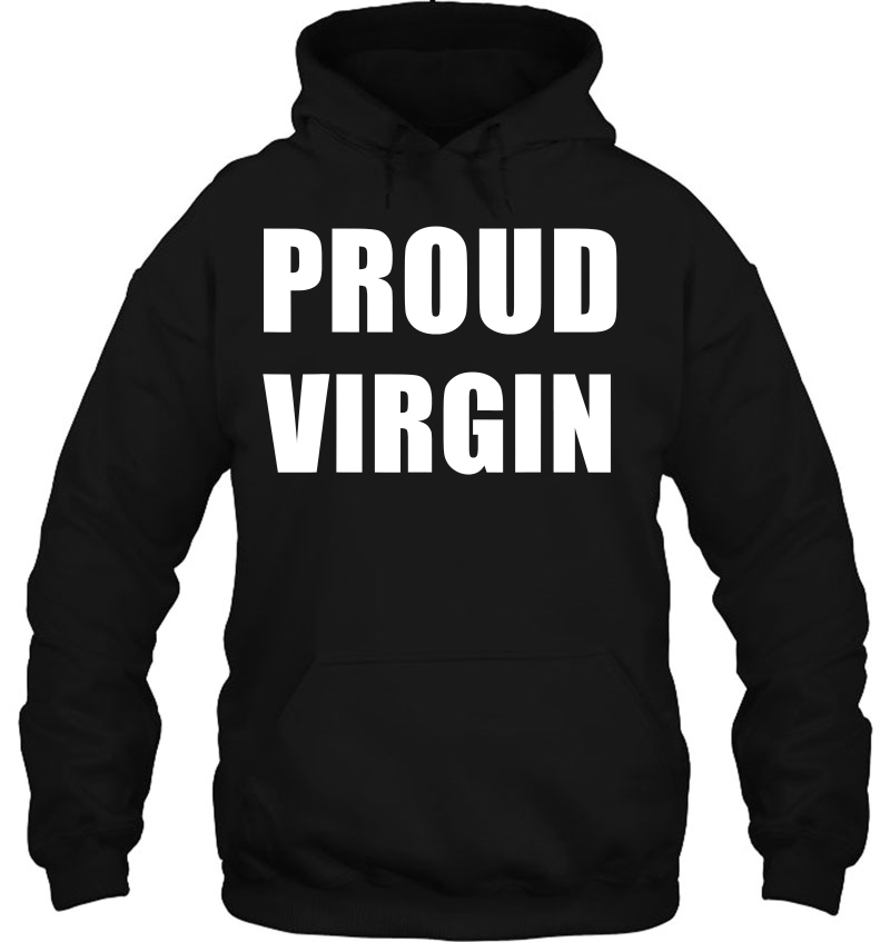 Proud Virgin - Say No To Sex - Promote Abstinence Hoodie