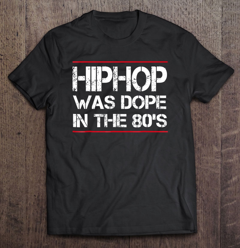 Quote Hiphop Was Dope In The 80'S - Gangster Shirt