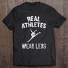 Real Athletes Wear Leos Leotards Tee