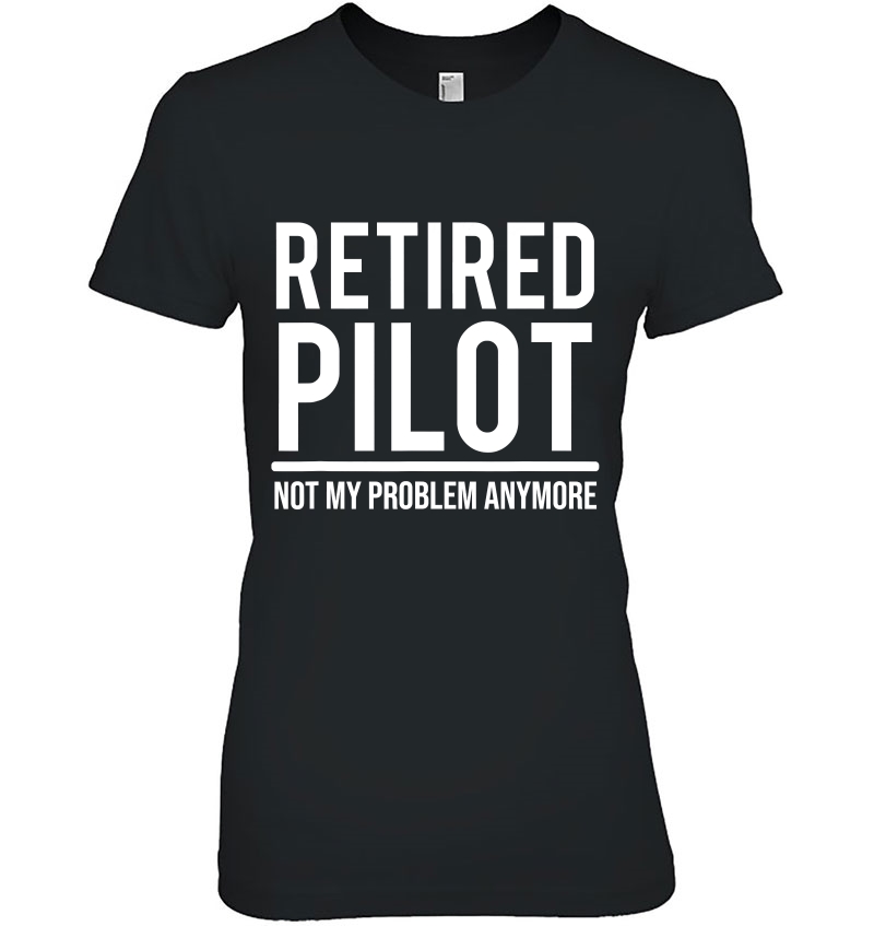 Retired Pilot Not My Problem Funny Retirement Hoodie