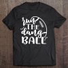 Run The Dang Ball Football Sports School Funny Tee