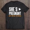 She's Pregnant But I Did All The Work Pregnancy Tee