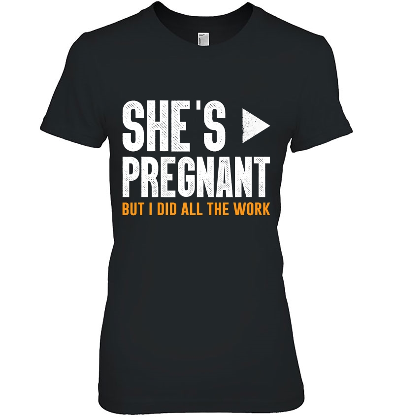 She's Pregnant But I Did All The Work Pregnancy Hoodie