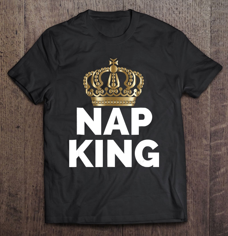 Sleeping Nap King Shirt Royalty Crown Shirt