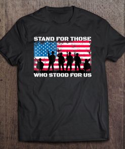 Stand For Those Who Stood For Us Usa Flag Anthem Tee