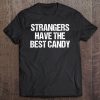 Strangers Have The Best Candy Offensive Adult Tee