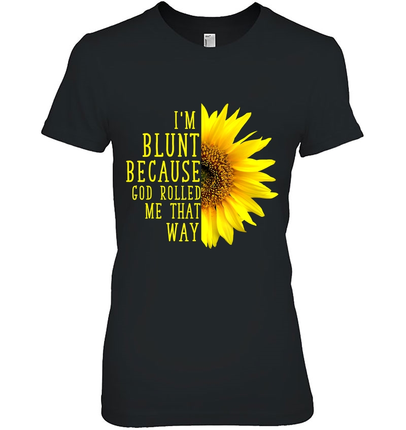 Sunflower I'm Blunt Because God Rolled Me That Way Hoodie