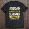 Super Cool Coordinator Tshirt Gifts Funny Tee