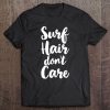 Surf Hair Don't Care Funny Cute Surfing Surfer Lover Tee