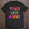 Teach Love Inspire Teacher Teaching Tee