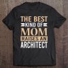 The Best Kind Of Mom Raises An Architect Mom Tee