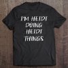 The Name Is Heidi Doing Heidi Things Funny Tee