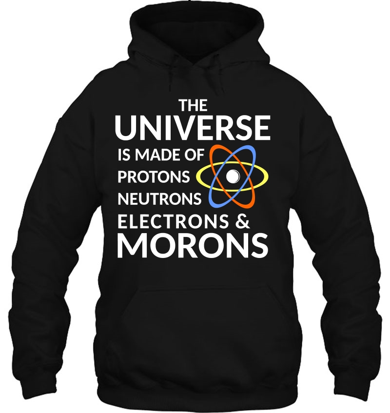 The Universe Is Made Of Protons, Neutrons, Electrons, Morons Mugs