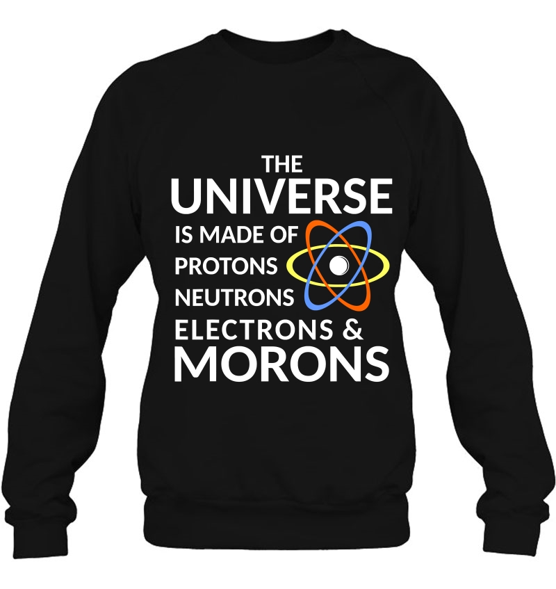 The Universe Is Made Of Protons, Neutrons, Electrons, Morons Mugs